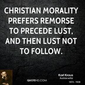 Christian morality prefers remorse to precede lust, and then lust not ...