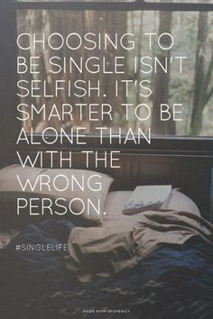 Choosing to be single isn't selfish. It's smarter to be alone than ...