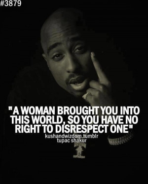 Tupac: If he disrespects/ hates his mom he will surely treat you the ...
