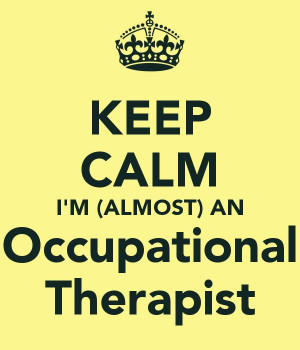 KEEP CALM I’M (ALMOST) AN Occupational Therapist – KEEP CALM AND ...