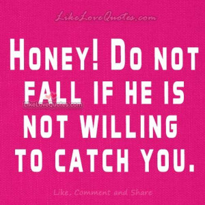 Honey! Do not fall if he is not
