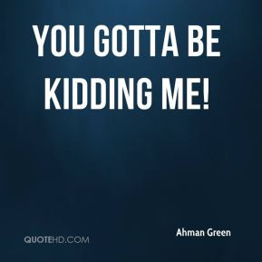 Ahman Green - You gotta be kidding me!