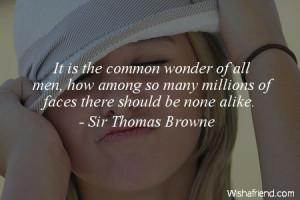 faces-It is the common wonder of all men, how among so many millions ...