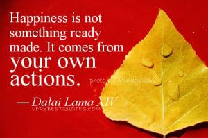 Dalai Lama Quote on Happiness – Happiness is not something ready ...