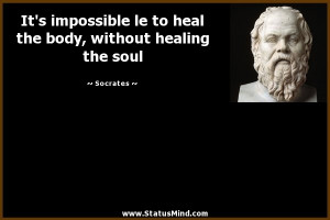 ... heal the body, without healing the soul - Socrates Quotes - StatusMind