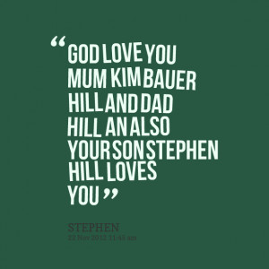 Quotes Picture: god love you mum kim bauer hill and dad hill an also ...