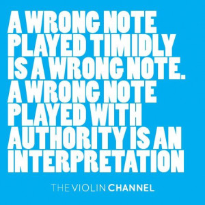 ... wrong note. A wrong note played with authority is an interpretation