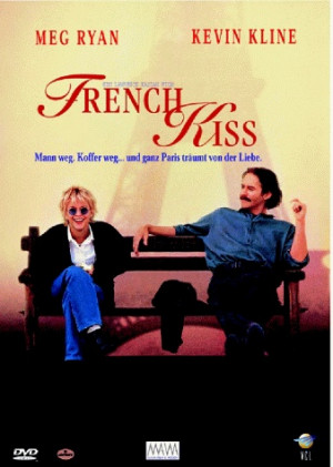 French Kiss. Meg Ryan and Kevin Kline are good together. MY FAVORITE ...