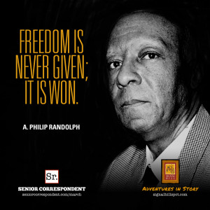 Freedom is never given; it is won. A. Philip Randolph