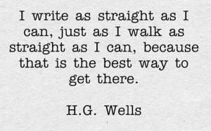 write as straight as I can, just as I walk as straight as I can ...