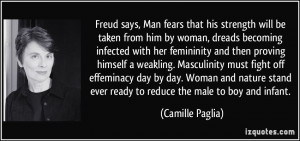 ... Masculinity must fight off effeminacy day by day. Woman and nature