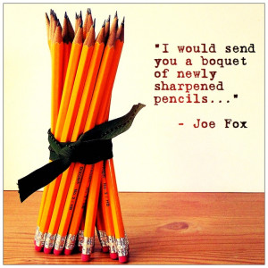 ... boquet of newly sharpened pencils