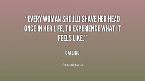 Every woman should shave her head once in her life, to experience what ...