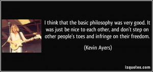... on other people's toes and infringe on their freedom. - Kevin Ayers