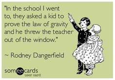Rodney Dangerfield: “In the school I went to, they asked a kid to ...