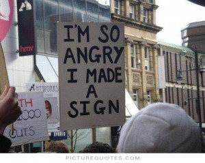 ... Quotes Angry Quotes Funny Angry Quotes Protest Quotes Sign Quotes