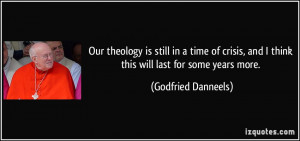 Our theology is still in a time of crisis, and I think this will last ...