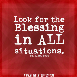 ... for the blessing in all situations – DR. WAYNE DYER Positive Quotes