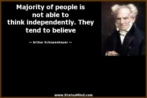 Majority of people is not able to think independently. They tend to ...