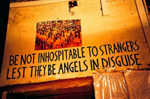 Be not inhospitable to strangers lest they be angels in disguise.