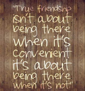 True Friendship Isn’t About being there ~ Friendship Quote