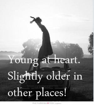 Funny Quotes Aging Quotes Young At Heart Quotes