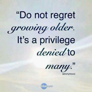 Do not regret growing older....