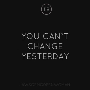 You can't change yesterday