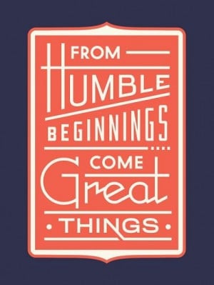 Humble beginnings #quotes #words #life