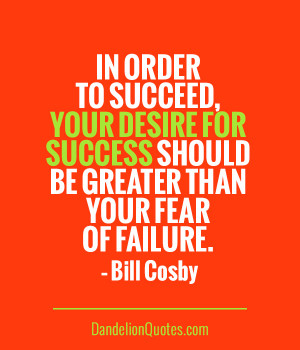 In Order To Succeed Your Desire For Success Should Be Greater Than ...