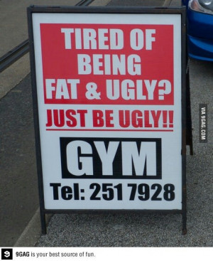 Tired of being fat and ugly? :)