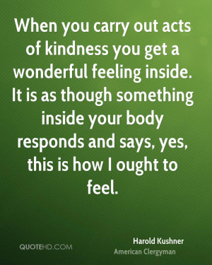 When you carry out acts of kindness you get a wonderful feeling inside ...