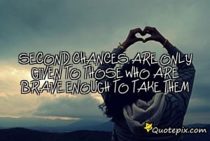 ... Who Are Brave Enough To Take Them - Second Chance Quotes, Love Quotes