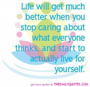 stop-caring-what-others-think-live-life-quote-pics-quotes-sayings ...