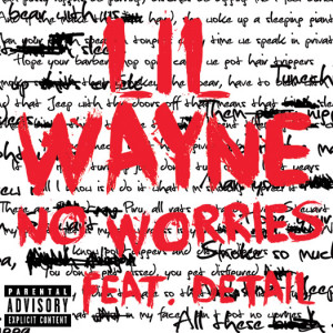 Lil Wayne’s “No Worries” Single Featuring Detail Now On iTunes!