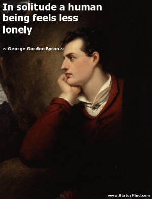 ... being feels less lonely - George Gordon Byron Quotes - StatusMind.com