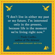 Life is the moment we 39 re living right now quot Paulo Coelho