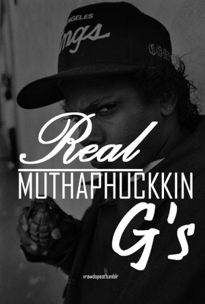 Eazy E Quotes http://www.tumblr.com/tagged/real+muthaphuckkin+g%27s