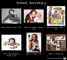 School secretary - What people think I do, What I really do More