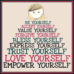 be-yourself-accept-yourself-value-yourself-forgive-yourself-bless ...