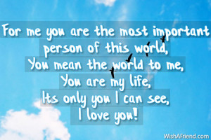 You Are The Most Important Person In My Life You are my life,