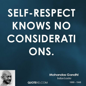 Self-respect knows no considerations.