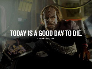 Today is a good day to die Picture Quote 1
