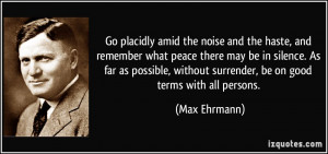 noise and the haste, and remember what peace there may be in silence ...