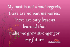 My past is not about regretsthere are no bad memories future quote