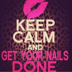 Keep calm and get your nails done
