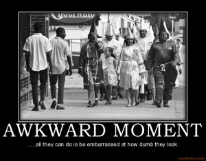 awkward-moment-kkk-racist-black-awkward-moment-demotivational-poster ...