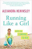 Running Like A Girl : - by Alexandra Heminsley