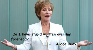 Related Keywords stupid Judge Judy quotes quoteoftheday