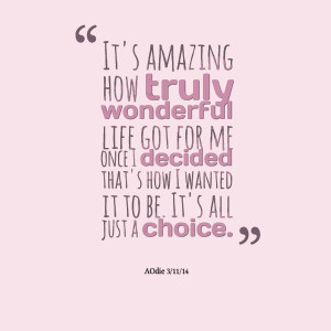 Quotes Picture: it's amazing how truly wonderful life got for me once ...